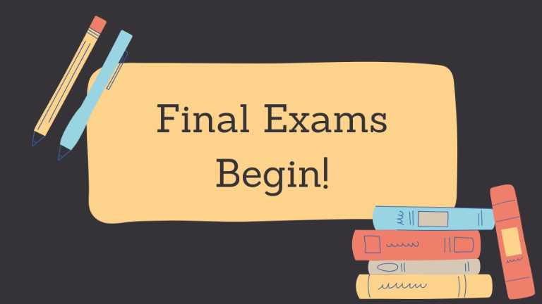 Final Exams Begin!