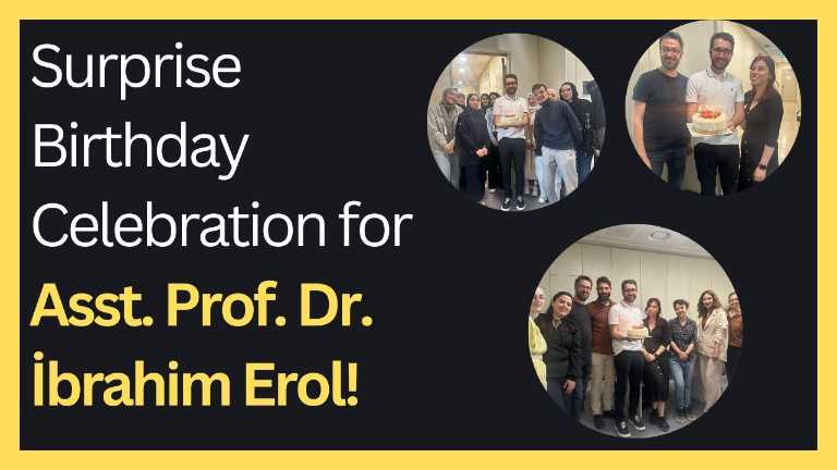 Surprise Birthday Celebration for Asst. Prof. Dr. İbrahim Erol!