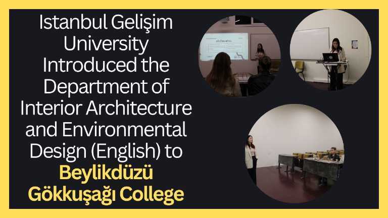 Istanbul Gelişim University Introduced the Department of Interior Architecture and Environmental Design (English) to Beylikdüzü Gökkuşağı College