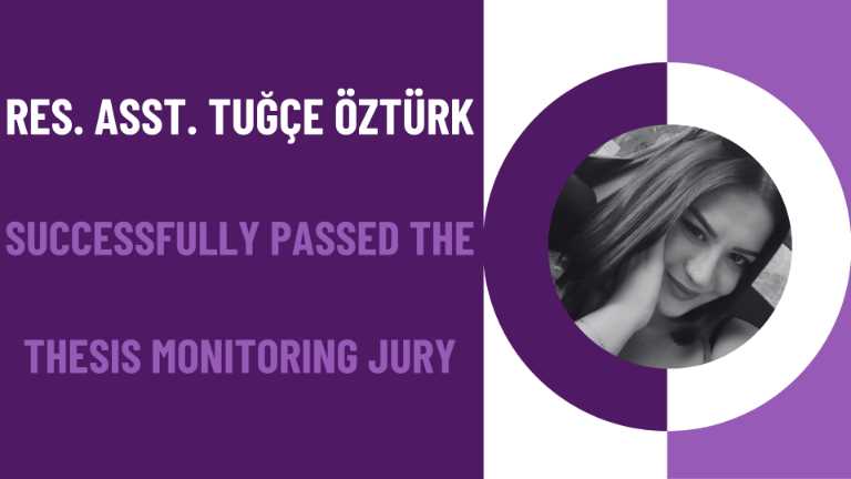 Res. Asst. Tuğçe Öztürk Successfully Passed the Thesis Monitoring Jury