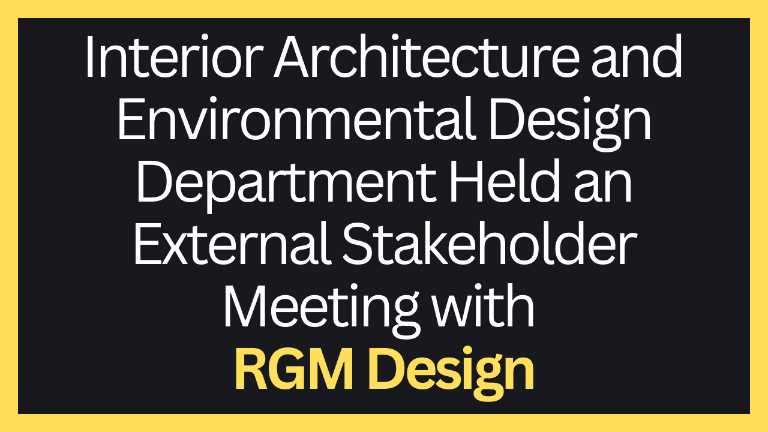 Interior Architecture and Environmental Design Department Held an External Stakeholder Meeting with RGM Design