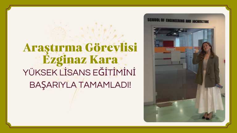 Arş. Gör. Ezginaz Kara Yüksek Lisans Eğitimini Başarıyla Tamamladı!