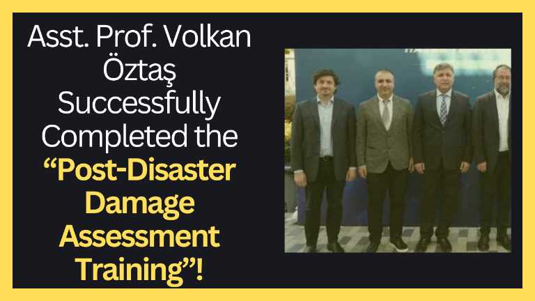 Asst. Prof. Volkan Öztaş Successfully Completed the “Post-Disaster Damage Assessment Training”!
