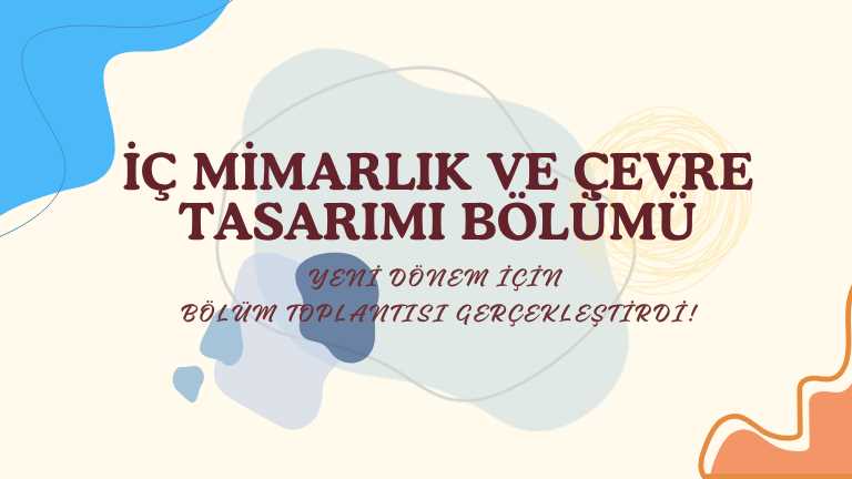 2025-2026 Eğitim Öğretim Yılı Güz Dönemi İç Mimarlık ve Çevre Tasarımı Bölüm Toplantısı Gerçekleşti!