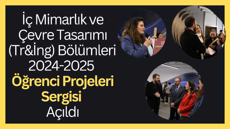 2024-2025 Eğitim Öğretim Yılı Güz Dönemi İç Mimarlık ve Çevre Tasarımı (Tr&İng) Karma Öğrenci Projeleri Sergisi Açıldı!