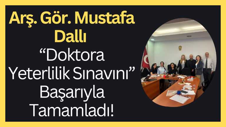 Arş. Gör. Mustafa Dallı Doktora Yeterlilik Sınavını Başarıyla Tamamladı! KVKK Onayı vardır !!