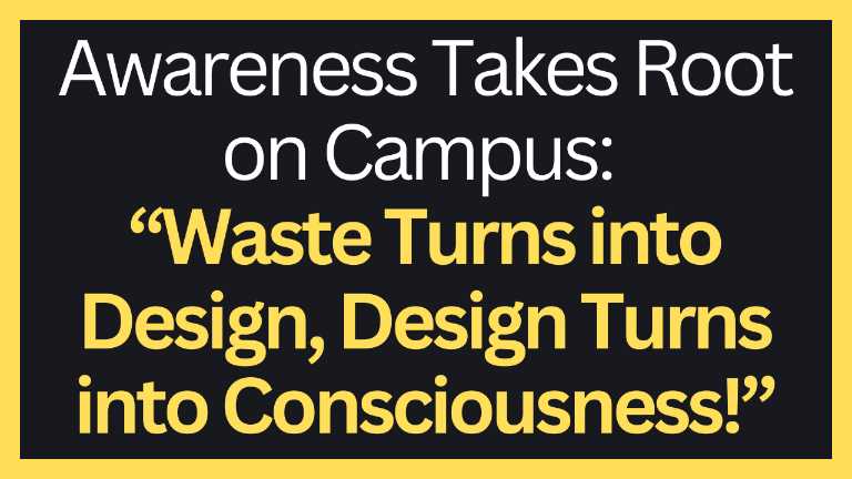 Awareness takes root on campus: waste turns into design, design turns into consciousness!