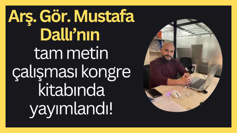 Arş. Gör. Mustafa Dallı’nın tam metin çalışması kongre kitabında yayımlandı!