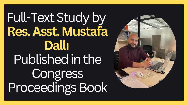 Full-Text Study by Res. Asst. Mustafa Dallı Published in the Congress Proceedings Book