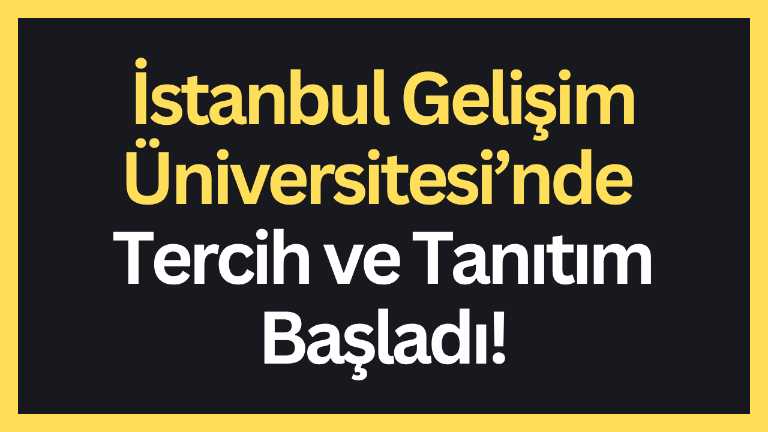 İstanbul Gelişim Üniversitesi’nde Tercih ve Tanıtım Günleri Başladı!