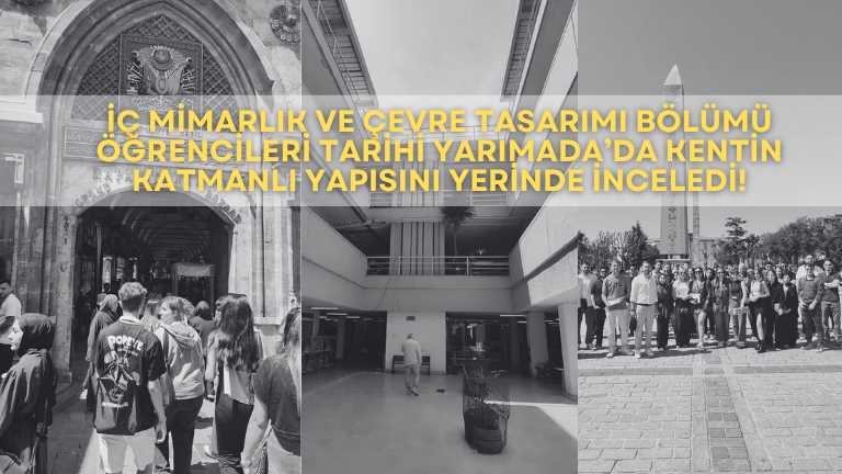 İÇ MİMARLIK VE ÇEVRE TASARIMI BÖLÜMÜ ÖĞRENCİLERİ TARİHİ YARIMADA’DA KENTİN KATMANLI YAPISINI YERİNDE İNCELEDİ!  