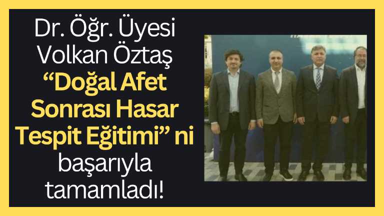 Dr. Öğr. Üyesi Volkan Öztaş “Doğal Afet Sonrası Hasar Tespit Eğitimi” ni başarıyla tamamladı!