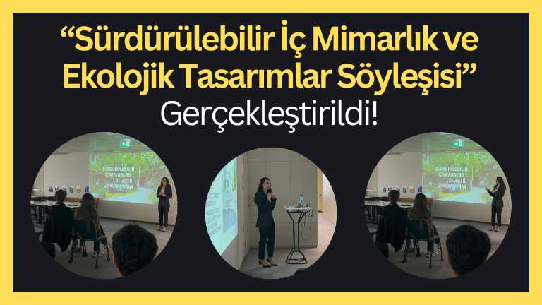 Sürdürülebilir İç Mimarlık ve Ekolojik Tasarımlar Söyleşisi Gerçekleştirildi!