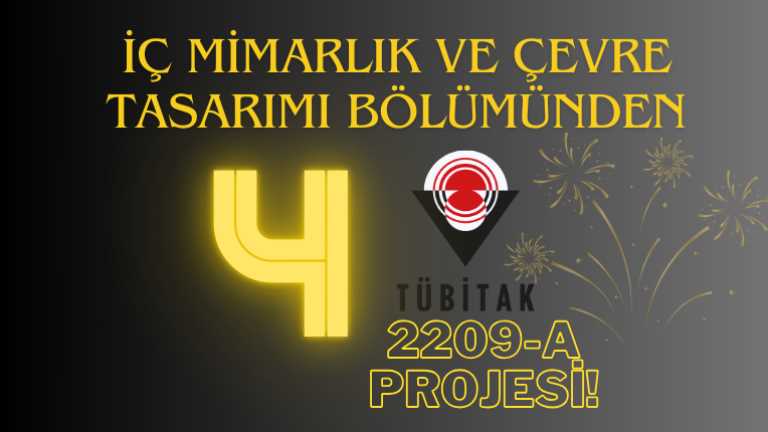 İç Mimarlık ve Çevre Tasarımı Bölümü’nden Dört TÜBİTAK 2209-A Proje Başarısı Daha!