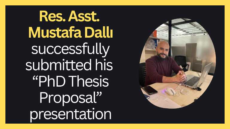 Res. Asst. Mustafa Dallı successfully submitted his “PhD Thesis Proposal” presentation