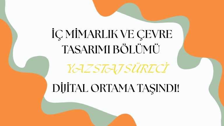 İÇ MİMARLIK VE ÇEVRE TASARIMI BÖLÜMÜ YAZ STAJ SÜRECİ DİJİTAL ORTAMA TAŞINDI!