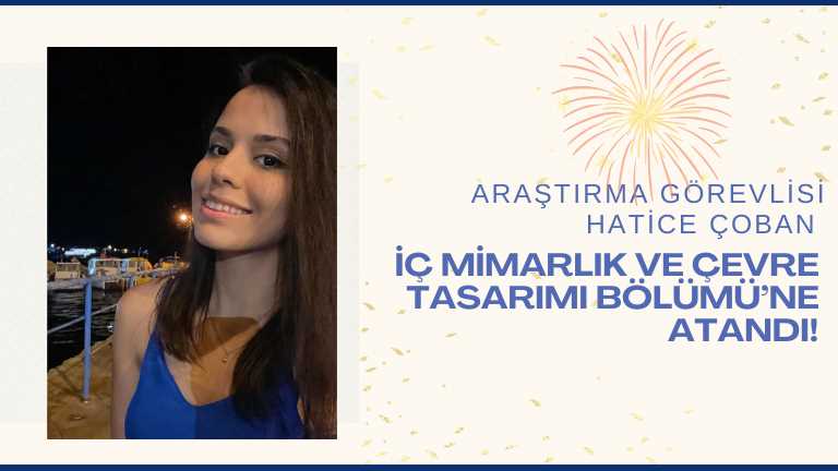 ARŞ. GÖR. HATİCE ÇOBAN İÇ MİMARLIK VE ÇEVRE TASARIMI BÖLÜMÜ’NE ATANDI!