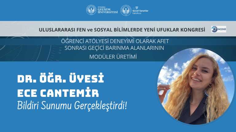 Dr. Öğr. Üyesi Ece Cantemir, Afet Sonrası Geçici Barınma Alanları Üzerine Çalışmasını Uluslararası Platformda Sundu!