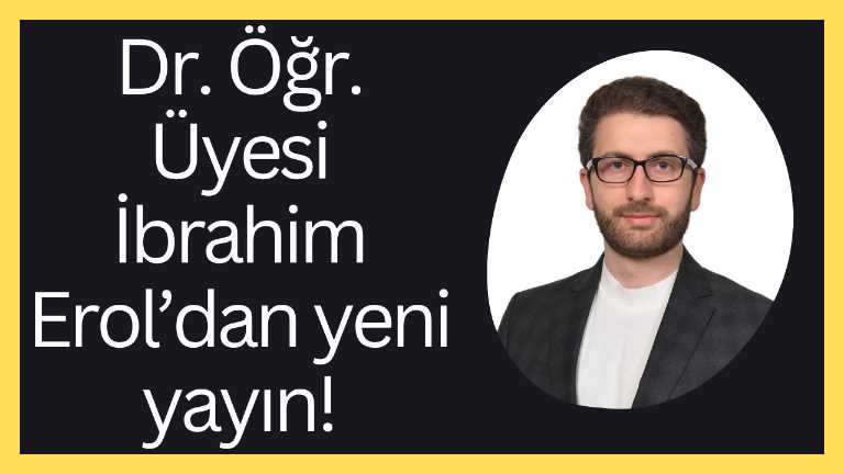 Dr. Öğr. Üyesi İbrahim Erol’dan yeni yayın!