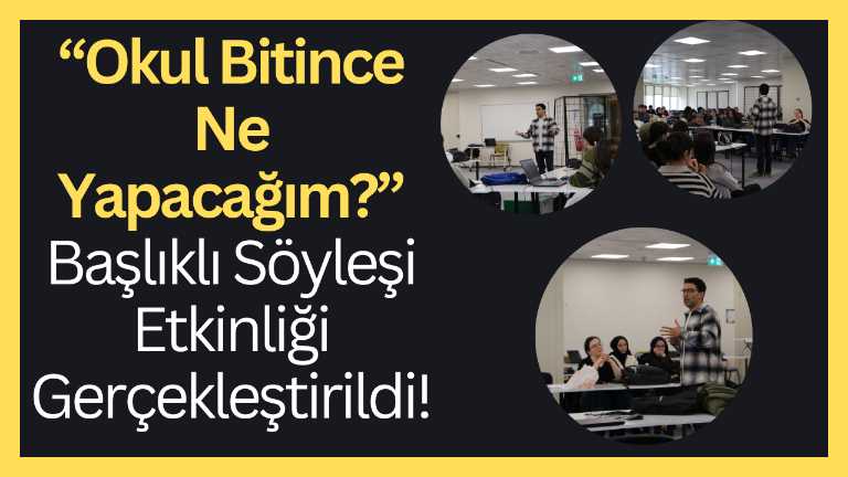 “Okul Bitince Ne Yapacağım?” Başlıklı Söyleşi Etkinliği Gerçekleştirildi!