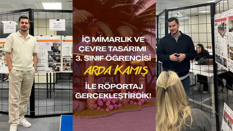 İç Mimarlık ve Çevre Tasarımı 3. Sınıf Öğrencisi Arda Kamış ile Röportaj Gerçekleştirdik!