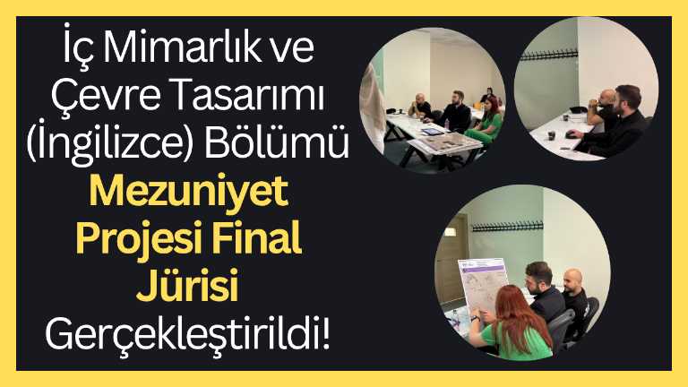 İç Mimarlık ve Çevre Tasarımı (İngilizce) Bölümü Mezuniyet Projesi Final Jürisi Gerçekleştirildi!
