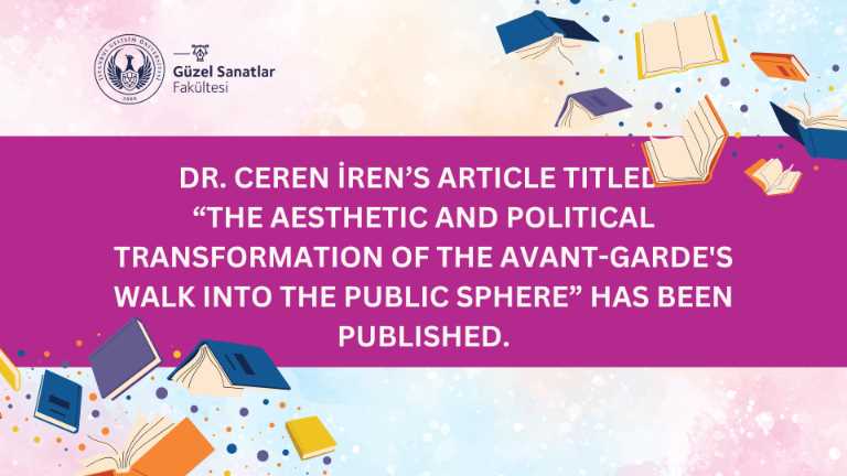 Dr. Ceren İren's Article “The Aesthetic and Political Transformation of the Avant-Garde's Walk into the Public Sphere” Has Been Published!