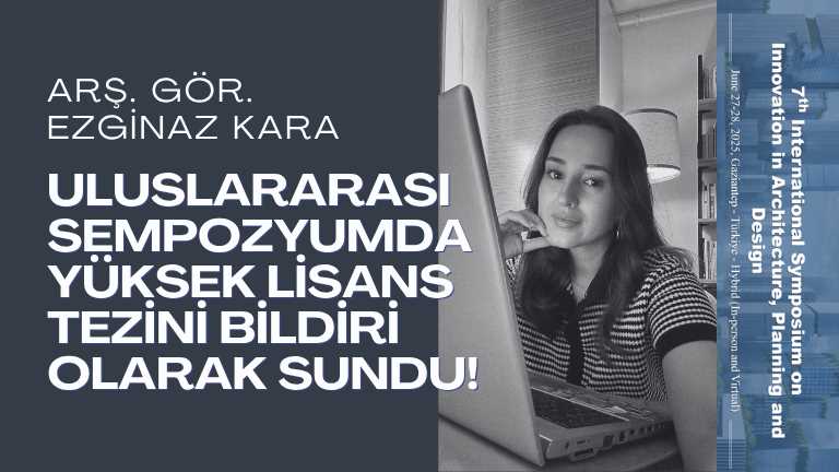 ARAŞTIRMA GÖREVLİSİ EZGİNAZ KARA, ULUSLARARASI SEMPOZYUMDA YÜKSEK LİSANS TEZİNİ BİLDİRİ OLARAK SUNDU!