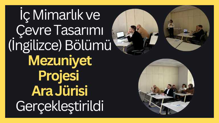 İç Mimarlık ve Çevre Tasarımı (İngilizce) Bölümü Mezuniyet Projesi Ara Jürisi Gerçekleştirildi