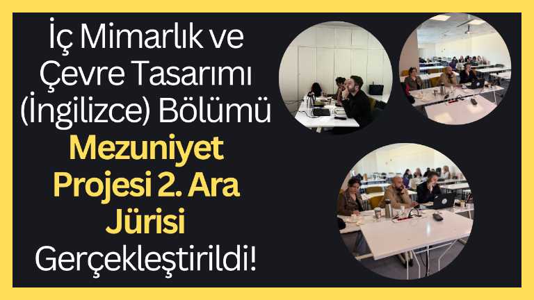 : İç Mimarlık ve Çevre Tasarımı (İngilizce) Bölümü Mezuniyet Projesi 2. Ara Jürisi Gerçekleştirildi!