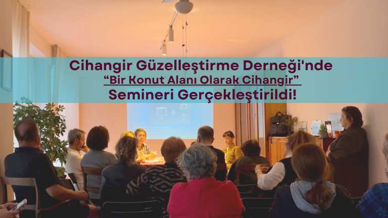 Araştırma Görevlisi Doktor Gökçe Uzgören’in Katılımı ile Cihangir Güzelleştirme Derneği'nde “Bir Konut Alanı Olarak Cihangir”Semineri Gerçekleştirildi
