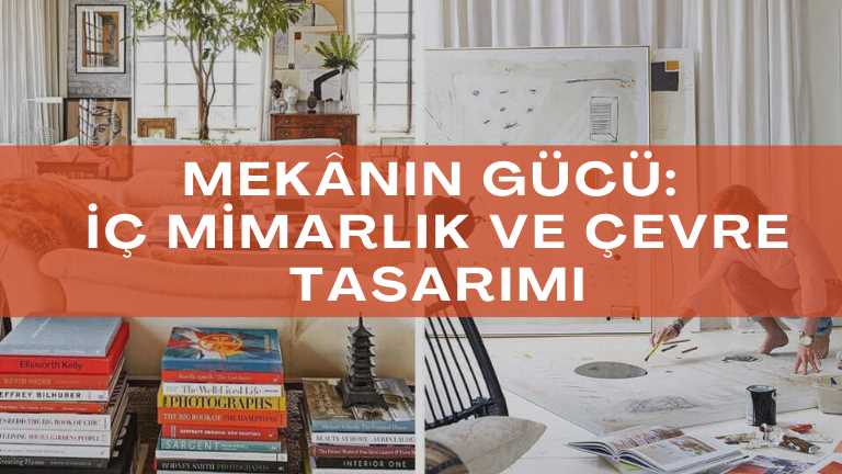 Mekânın Gücü: İç Mimarlık ve Çevre Tasarımı