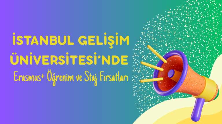 İstanbul Gelişim Üniversitesi’nde Erasmus+ Öğrenim ve Staj Fırsatları