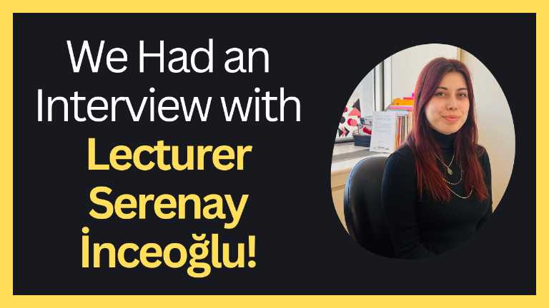 We Had an Interview with Lecturer Serenay İnceoğlu!