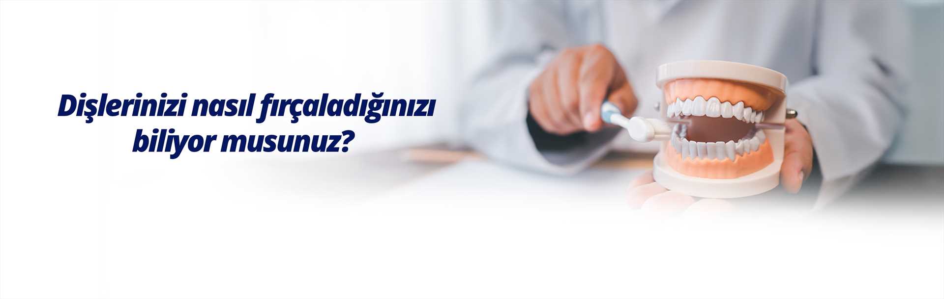 dişi nasıl  fırçalayacagınızı biliyormusunuz