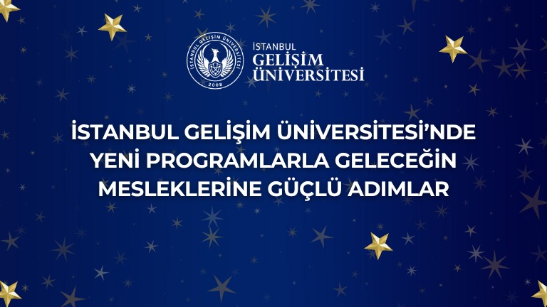 İstanbul Gelişim Üniversitesi’nde Yeni Programlarla Geleceğin Mesleklerine Güçlü Adımlar