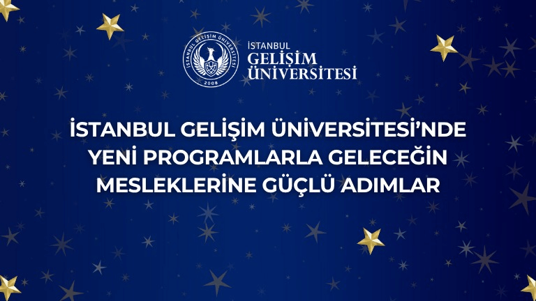 Strong Steps to the Professions of the Future with New Programs at Istanbul Gelisim University
