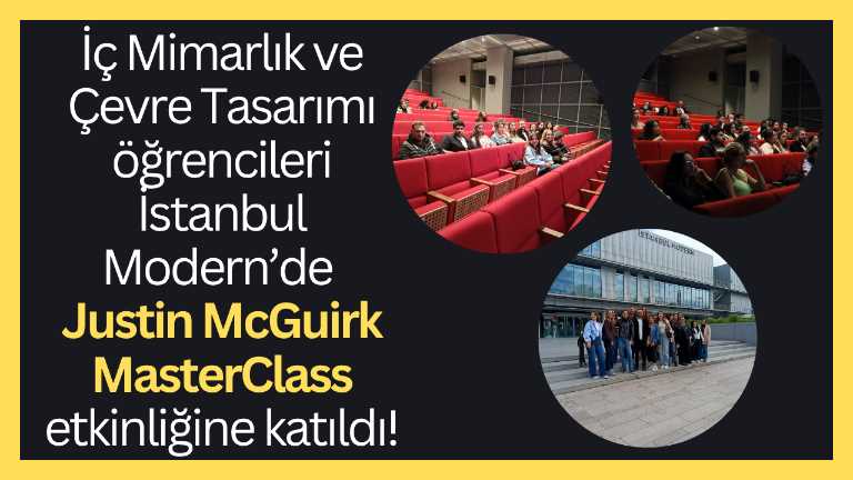 İç Mimarlık ve Çevre Tasarımı öğrencileri İstanbul Modern’de Justin McGuirk MasterClass etkinliğine katıldı!