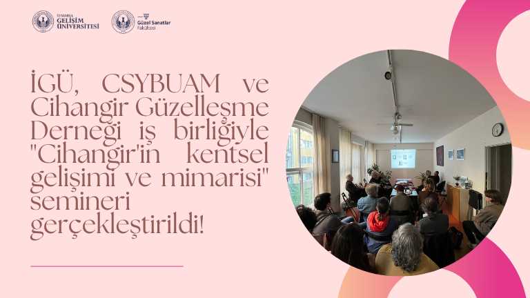 İGÜ, CSYBUAM ve Cihangir Güzelleşme Derneği iş birliğiyle "Cihangir'in kentsel gelişimi ve mimarisi" semineri gerçekleştirildi!