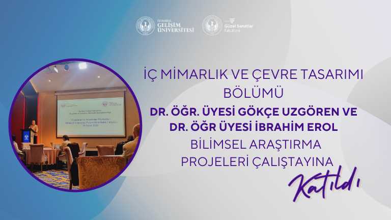 ICM Bölümü Dr. Öğr. Üyesi Gökçe Uzgören ve Dr. Öğr Üyesi İbrahim Erol "Bilimsel Araştırma Projeleri Çalıştayı" na Katıldı