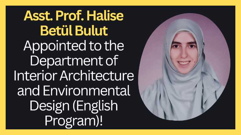 Asst. Prof. Halise Betül Bulut Appointed to the Department of Interior Architecture and Environmental Design (English Program)