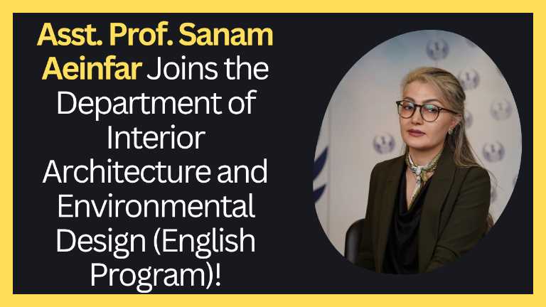 Asst. Prof. Sanam Aeinfar Joins the Department of Interior Architecture and Environmental Design (English Program)!