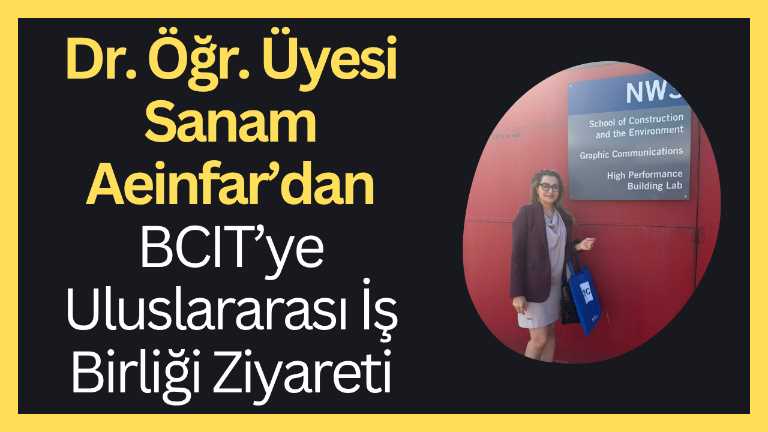 Dr. Öğr. Üyesi Sanam Aeinfar’dan BCIT’ye Uluslararası İş Birliği Ziyareti