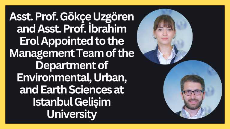 Asst. Prof. Gökçe Uzgören and Asst. Prof. İbrahim Erol Appointed to the Management Team of the Dept. of Environmental, Urban, and Earth Sciences 