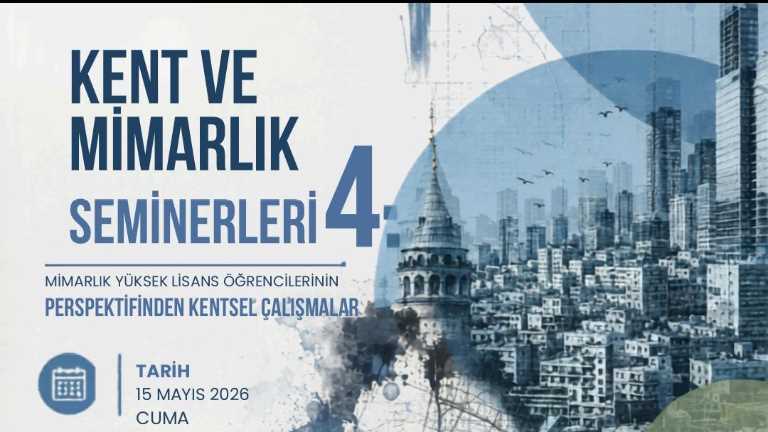  Kent ve Mimarlık Seminerleri 4: Mimarlık Yüksek Lisans Öğrencilerinin Perspektifinden Kentsel Çalışmalar