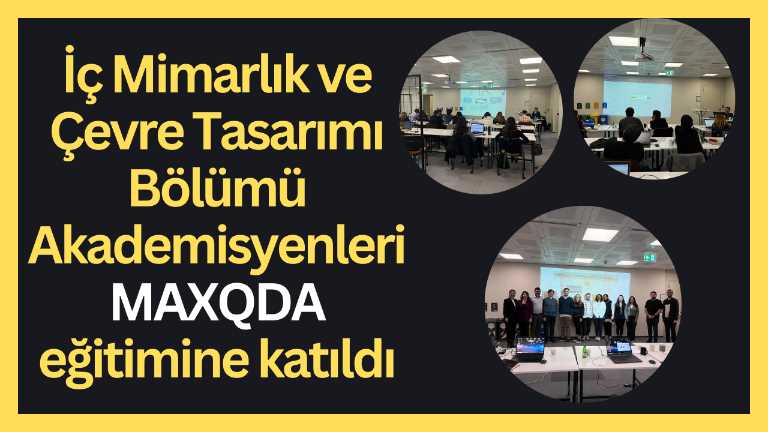 İç Mimarlık ve Çevre Tasarımı Bölümü Akademisyenleri MAXQDA eğitimine katıldı
