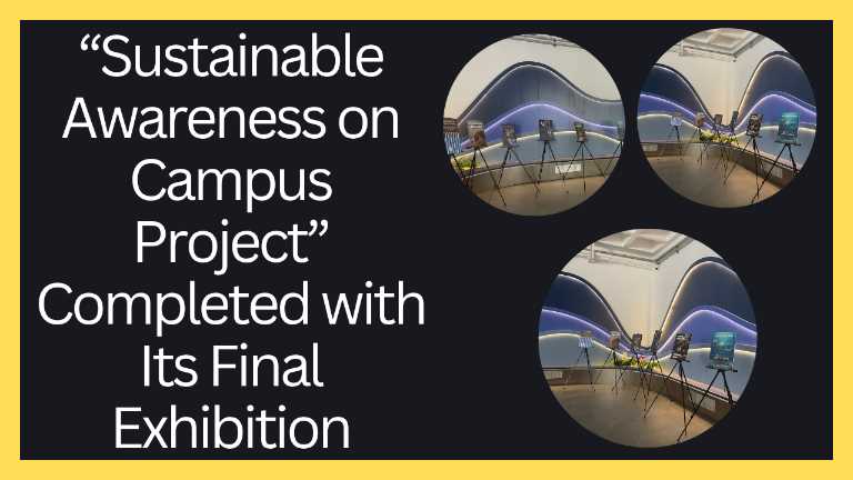 “Sustainable Awareness on Campus Project” Completed with Its Final Exhibition!