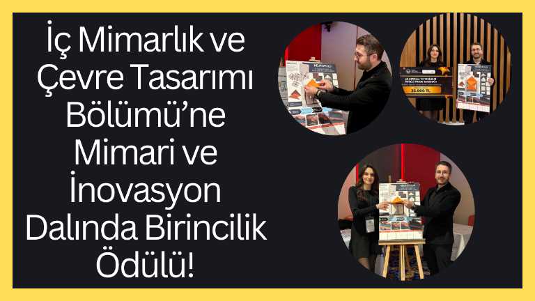 İç Mimarlık ve Çevre Tasarımı Bölümü’ne mimari ve inovasyon dalında birincilik ödülü!