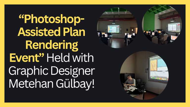 “Photoshop-Assisted Plan Rendering Event” Held with Graphic Designer Metehan Gülbay