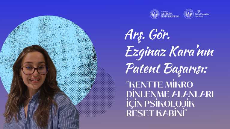 Arş. Gör. Ezginaz Kara, "Kentte Mikro Dinlenme Alanları İçin Psikolojik Reset Kabini" projesiyle patent almaya hak kazandı!